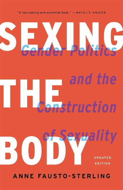 Sexing the Body: Gender Politics and the Construction of Sexuality (Revised)