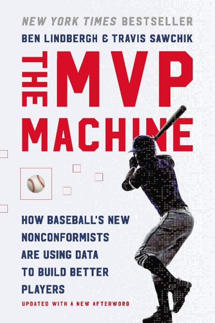 The MVP Machine: How Baseballs New Nonconformists Are Using Data to Build Better Players