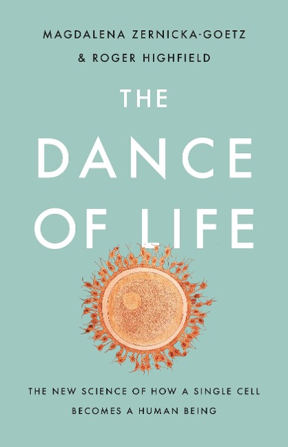 The Dance of Life: The New Science of How a Single Cell Becomes a Human Being
