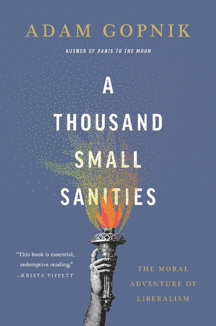 A Thousand Small Sanities: The Moral Adventure of Liberalism