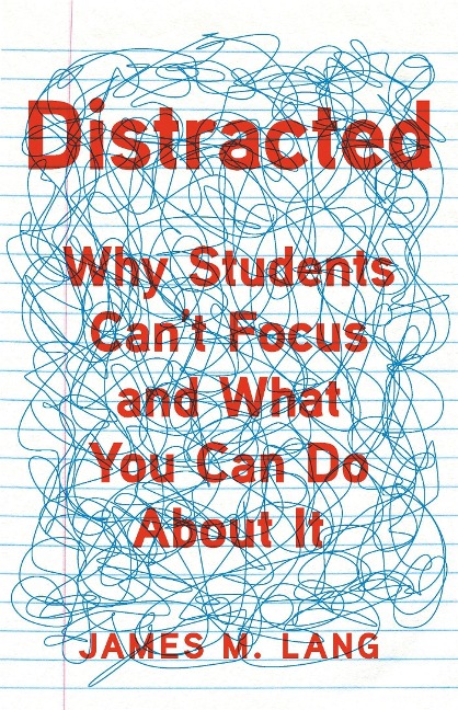 Distracted: Why Students Cant Focus and What You Can Do about It