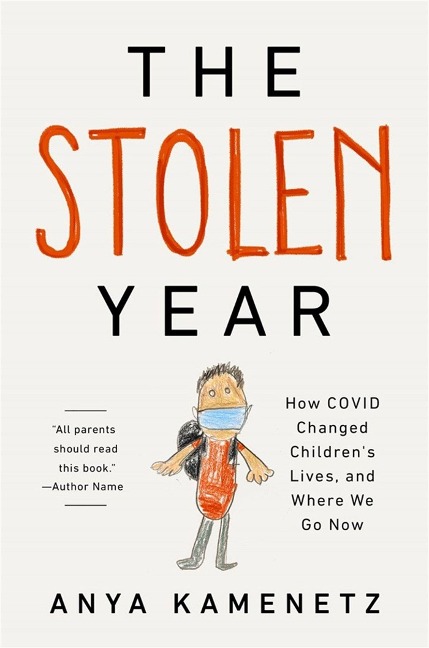 The Stolen Year: How Covid Changed Children's Lives, and Where We Go Now