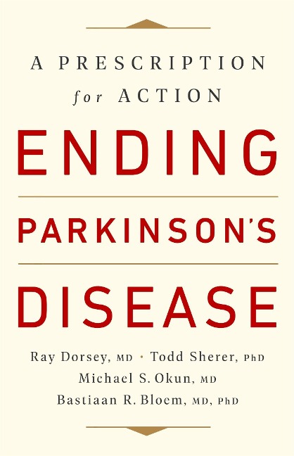 Ending Parkinsons Disease: A Prescription for Action