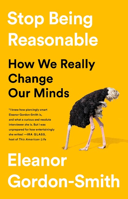 Stop Being Reasonable: How We Really Change Our Minds
