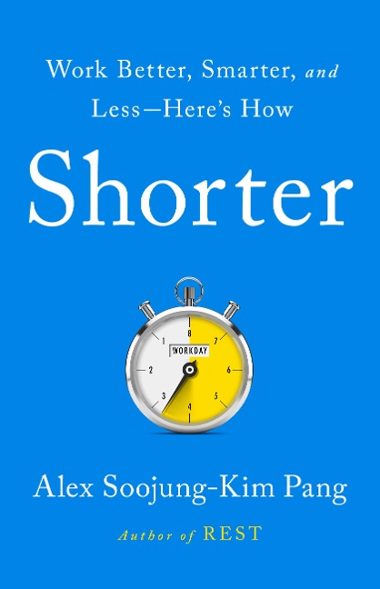 Shorter: Work Better, Smarter, and Less--Heres How