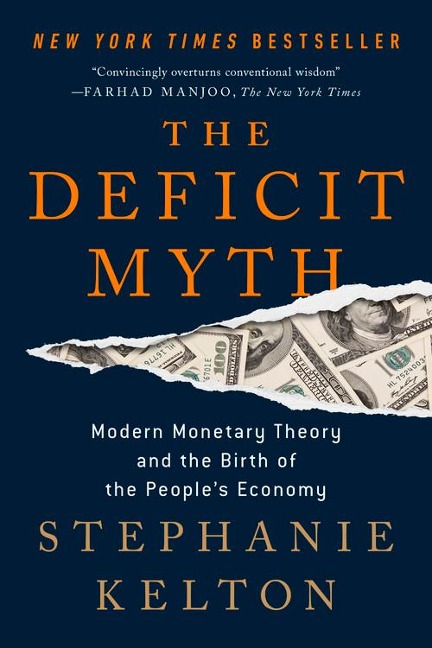 The Deficit Myth: Modern Monetary Theory and the Birth of the Peoples Economy