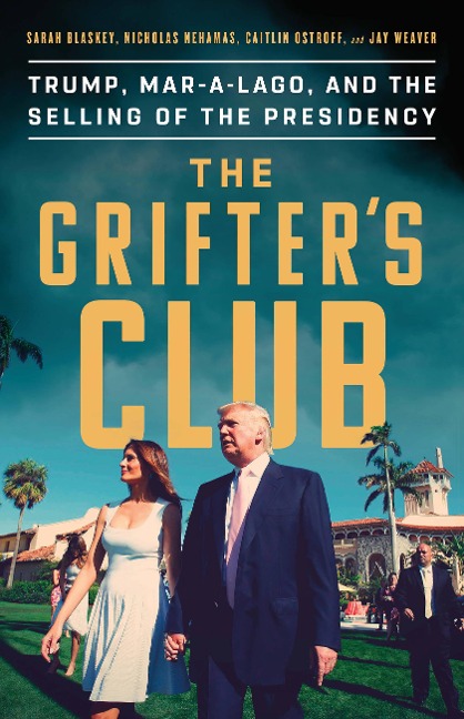The Grifters Club: Trump, Mar-A-Lago, and the Selling of the Presidency