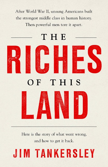 The Riches of This Land: The Untold, True Story of Americas Middle Class