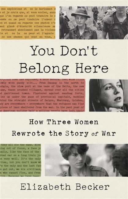 You Dont Belong Here: How Three Women Rewrote the Story of War