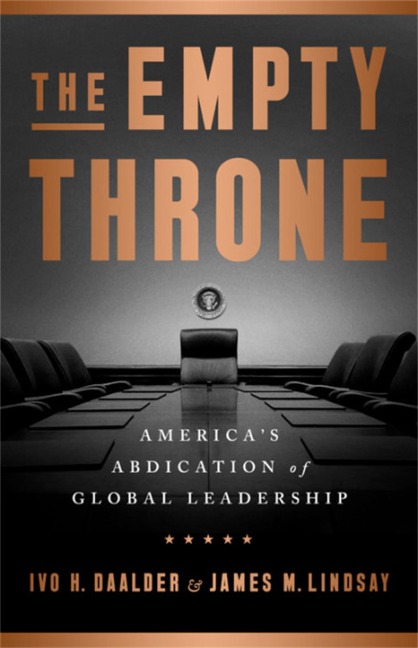 The Empty Throne: Americas Abdication of Global Leadership