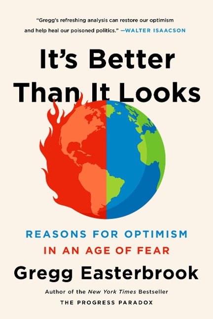 Its Better Than It Looks: Reasons for Optimism in an Age of Fear