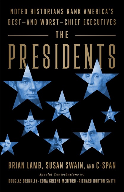 Presidents: Noted Historians Rank America's Best--And Worst--Chief Executives