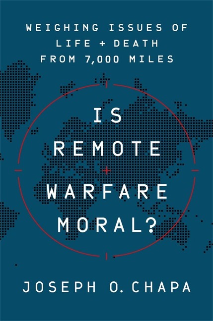 Is Remote Warfare Moral?: Weighing Issues of Life and Death from 7,000 Miles