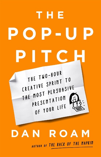 The Pop-up Pitch: The Two-Hour Creative Sprint to the Most Persuasive Presentation of Your Life