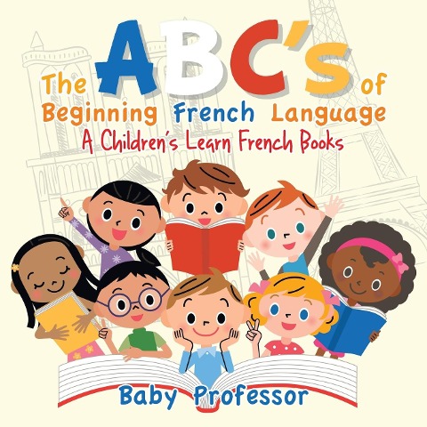 The ABCs of Beginning French Language A Childrens Learn French Books