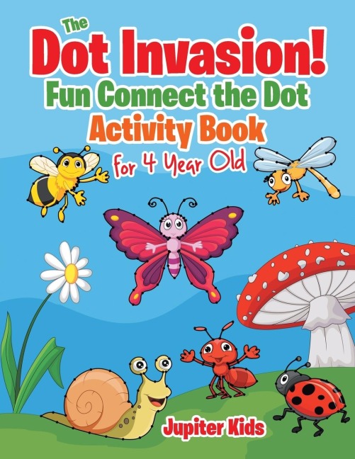 The Dot Invasion!: Fun Connect the Dot Activity Book for 4 Year Old