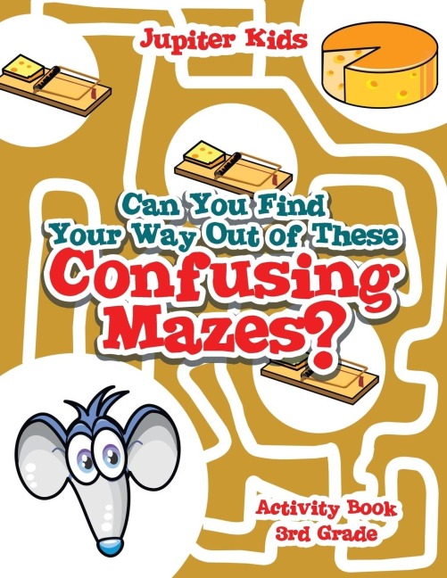 Can You Find Your Way Out of These Confusing Mazes?: Activity Book 3rd Grade