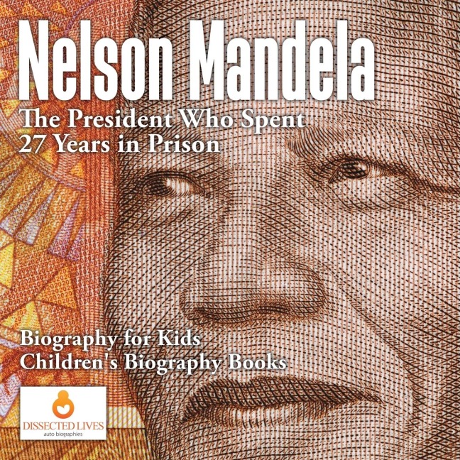 Nelson Mandela: The President Who Spent 27 Years in Prison - Biography for Kids | Childrens Biography Books