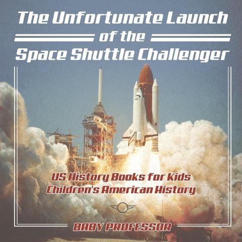 The Unfortunate Launch of the Space Shuttle Challenger - US History Books for Kids Childrens American History