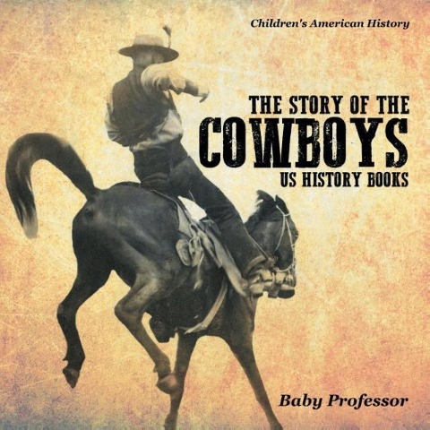 The Story of the Cowboys - US History Books Childrens American History