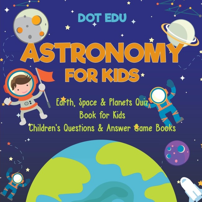 Astronomy for Kids | Earth, Space & Planets Quiz Book for Kids | Childrens Questions & Answer Game Books