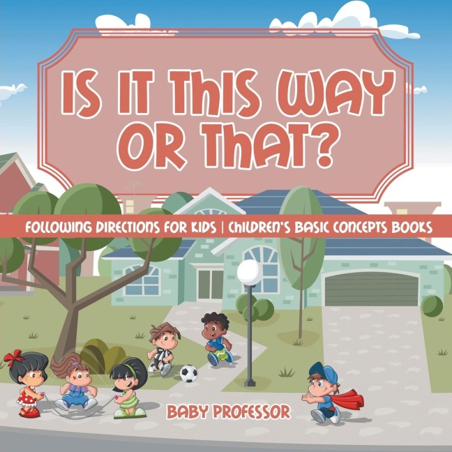 Is It This Way or That? Following Directions for Kids | Childrens Basic Concepts Books
