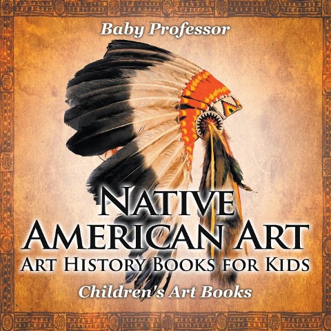 Native American Art - Art History Books for Kids Childrens Art Books
