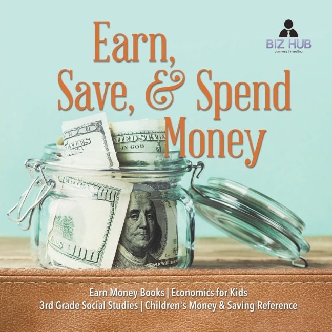 Earn, Save, & Spend Money | Earn Money Books | Economics for Kids | 3rd Grade Social Studies | Childrens Money & Saving Reference