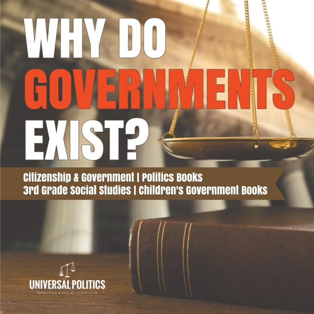 Why Do Governments Exist? | Citizenship & Government | Politics Books | 3rd Grade Social Studies | Childrens Government Books