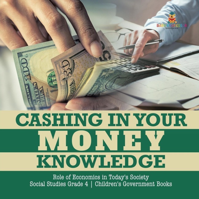 Cashing in Your Money Knowledge | Role of Economics in Todays Society | Social Studies Grade 4 | Childrens Government Books