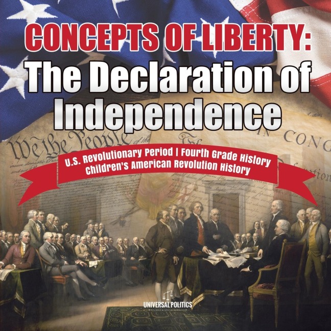 Concepts of Liberty: The Declaration of Independence | U.S. Revolutionary Period | Fourth Grade History | Childrens American Revolution History