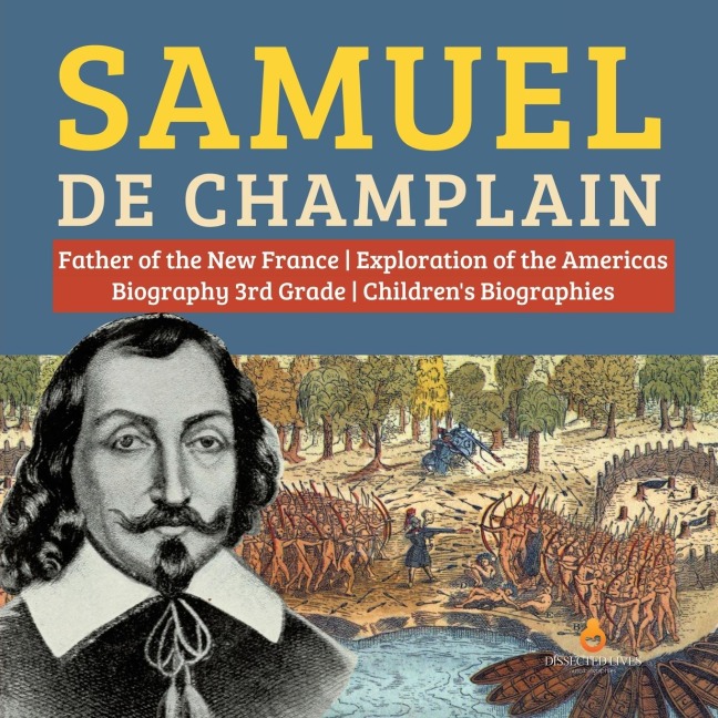 Samuel de Champlain | Father of the New France | Exploration of the Americas | Biography 3rd Grade | Childrens Biographies