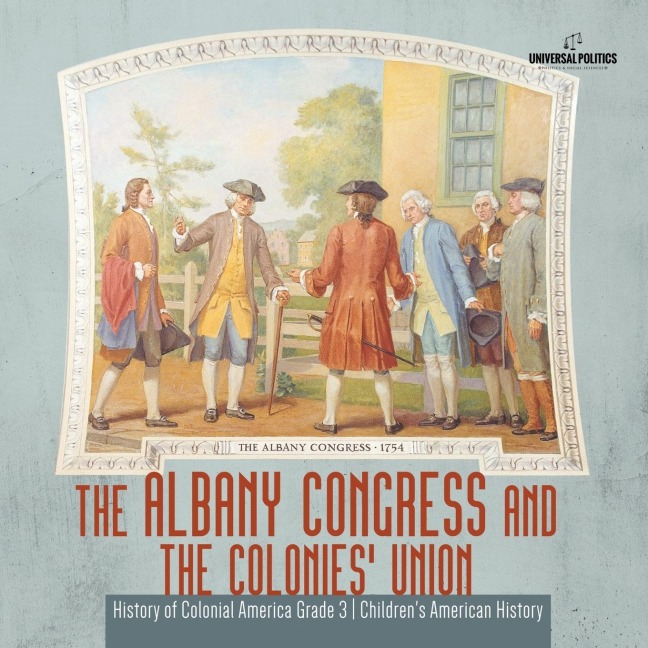 The Albany Congress and The Colonies Union | History of Colonial America Grade 3 | Childrens American History