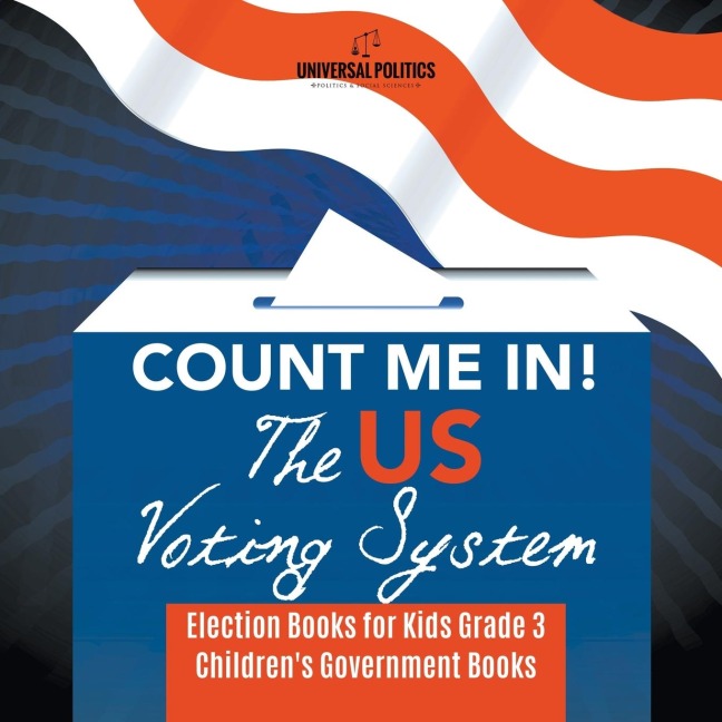 Count Me In! The US Voting System | Election Books for Kids Grade 3 | Childrens Government Books