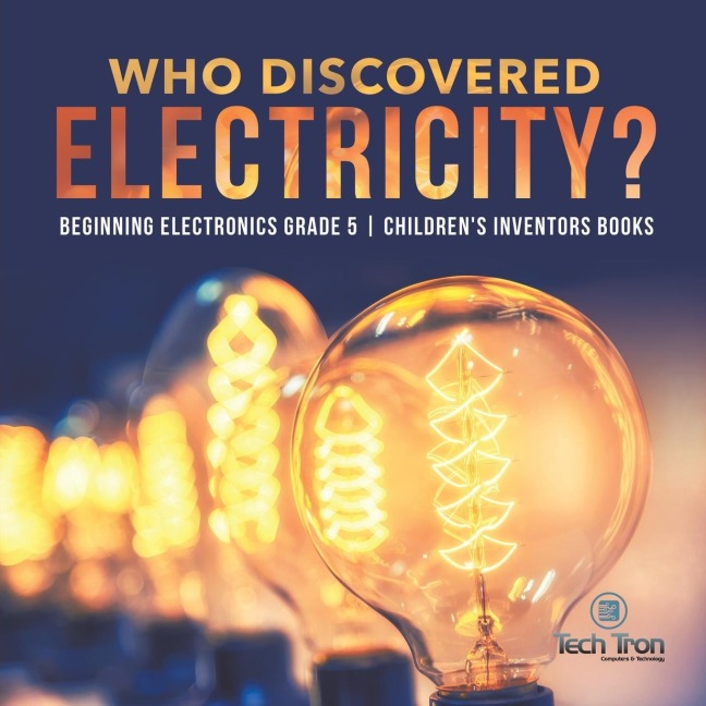 Who Discovered Electricity? | Beginning Electronics Grade 5 | Childrens Inventors Books