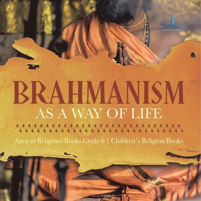 Brahmanism as a Way of Life | Ancient Religions Books Grade 6 | Childrens Religion Books