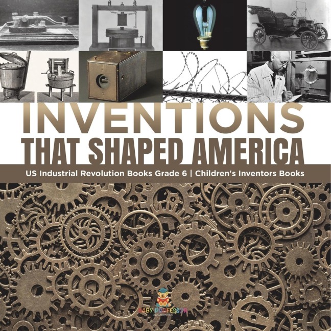 Inventions That Shaped America | US Industrial Revolution Books Grade 6 | Childrens Inventors Books