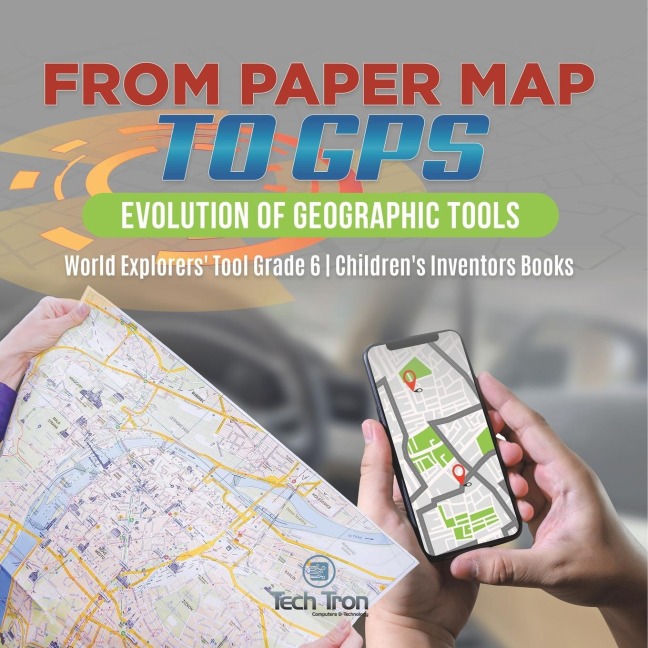 From Paper Map to GPS: Evolution of Geographic Tools | World Explorers Tool Grade 6 | Childrens Inventors Books