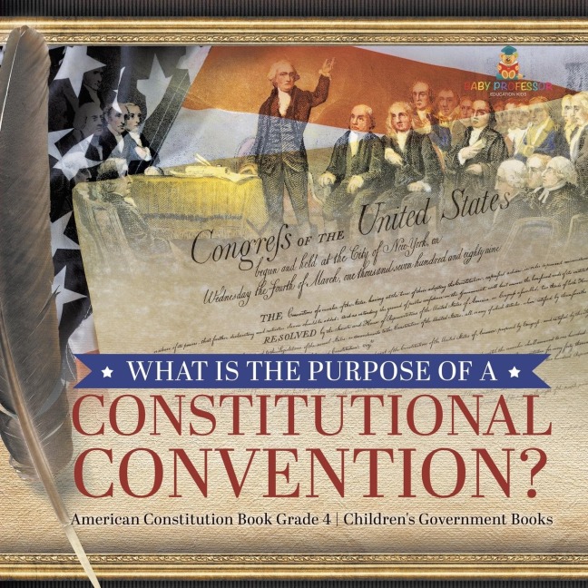What Is the Purpose of a Constitutional Convention? | American Constitution Book Grade 4 | Childrens Government Books