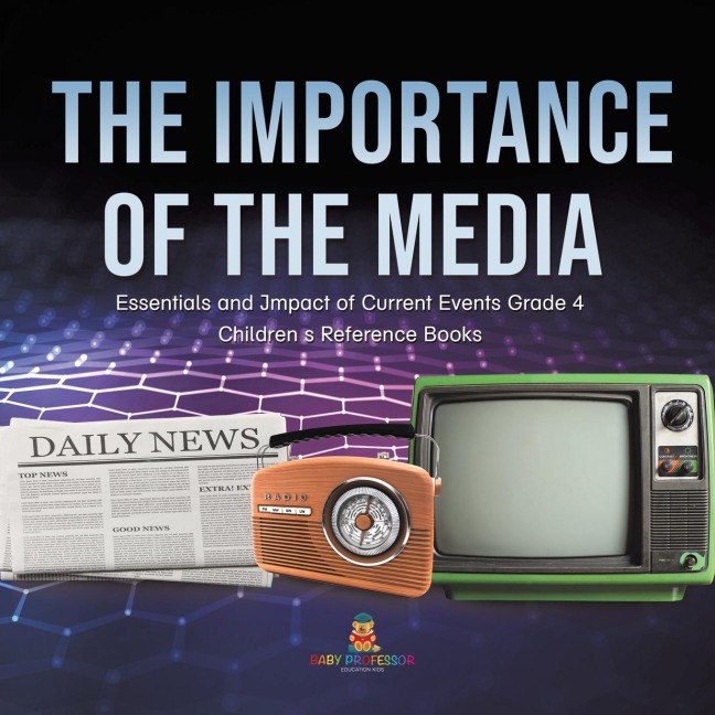 The Importance of the Media | Essentials and Impact of Current Events Grade 4 | Childrens Reference Books