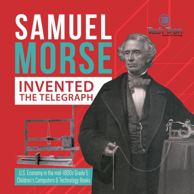 Samuel Morse Invented the Telegraph | U.S. Economy in the mid-1800s Grade 5 | Childrens Computers & Technology Books