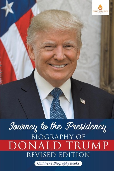 Journey to the Presidency: Biography of Donald Trump Revised Edition | Childrens Biography Books