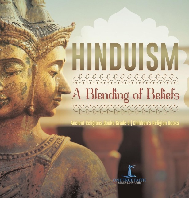 Hinduism A Blending of Beliefs | Ancient Religions Books Grade 6 | Childrens Religion Books