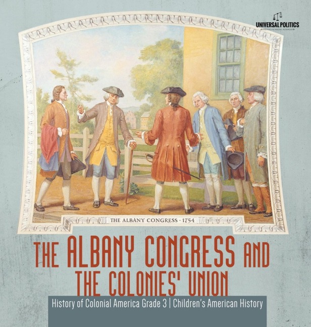 The Albany Congress and The Colonies Union | History of Colonial America Grade 3 | Childrens American History