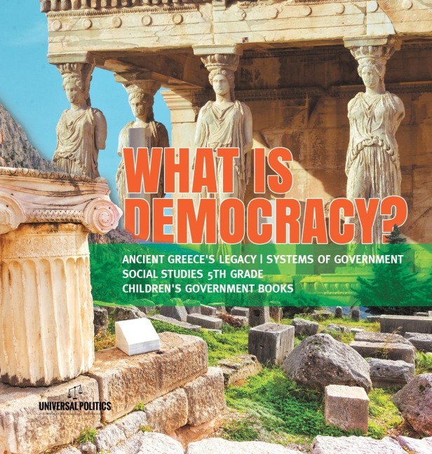 What is Democracy? | Ancient Greeces Legacy | Systems of Government | Social Studies 5th Grade | Childrens Government Books