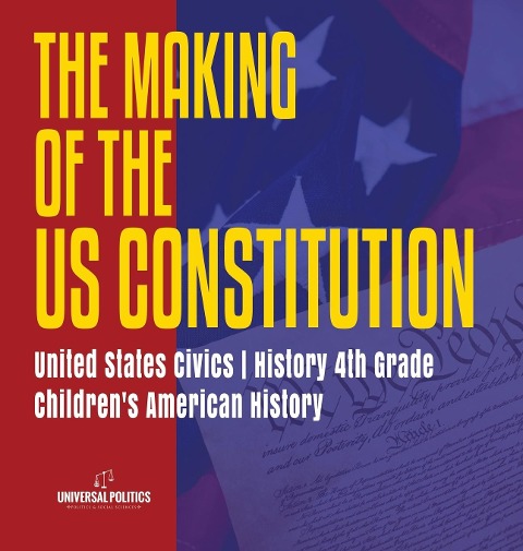 The Makings of the US Constitution | United States Civics | History 4th Grade | Childrens American History