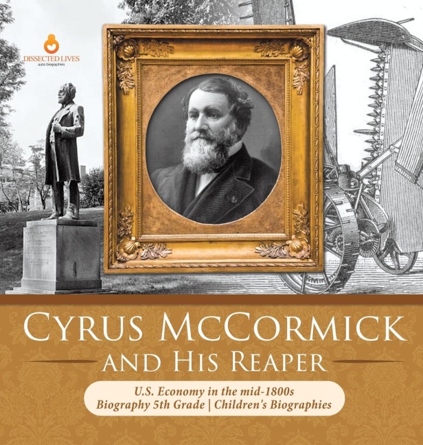 Cyrus McCormick and His Reaper | U.S. Economy in the mid-1800s | Biography 5th Grade | Childrens Biographies