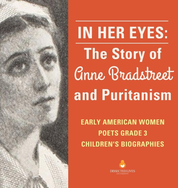 In Her Eyes: The Story of Anne Bradstreet and Puritanism | Early American Women Poets Grade 3 | Childrens Biographies