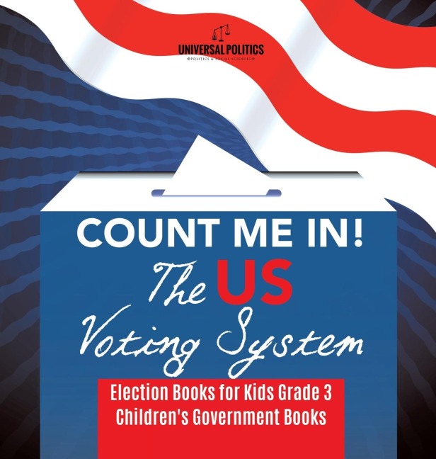 Count Me In! The US Voting System | Election Books for Kids Grade 3 | Childrens Government Books