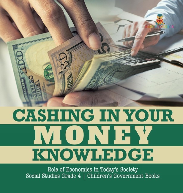 Cashing in Your Money Knowledge | Role of Economics in Todays Society | Social Studies Grade 4 | Childrens Government Books
